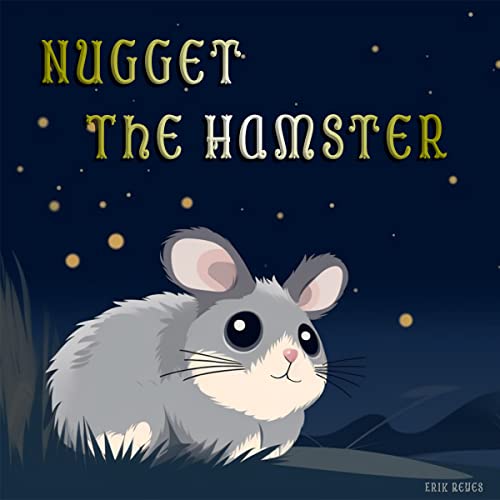 Nugget The Hamster: Short Stories About Adventure and Friendship (The Adventures of Nugget)