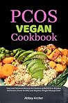 PCOS VEGAN COOKBOOK by Abby Archer