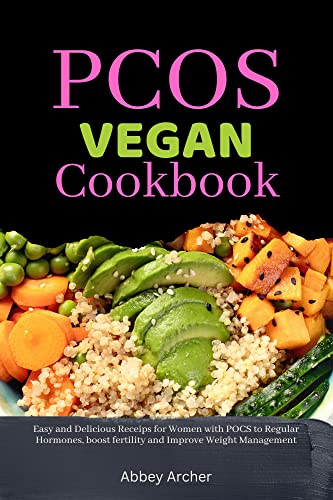 PCOS VEGAN COOKBOOK: Easy and Delicious Recipes for Women with PCOS to Regulate Hormones, boost fertility and Improve Weight Management (Kindle Edition)