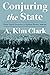 Conjuring the State by A. Kim Clark