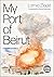 My Port of Beirut by Lamia Ziadé