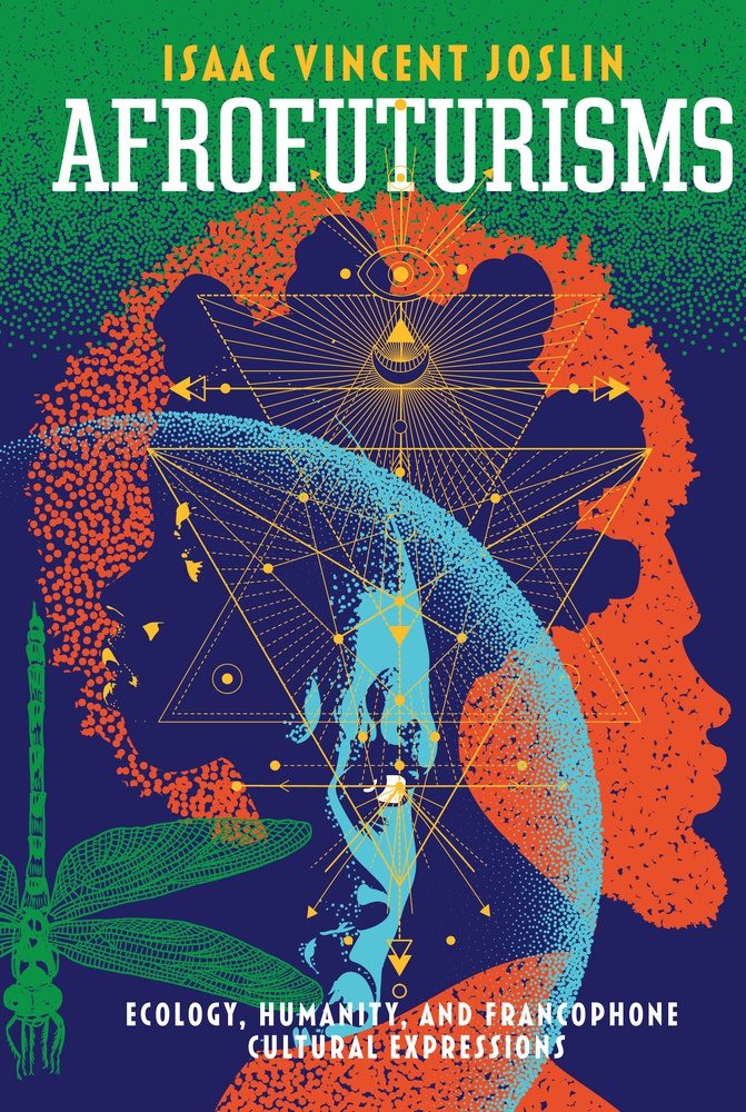 Afrofuturisms: Ecology, Humanity, and Francophone Cultural Expressions (Research in International Studies, Africa Series)