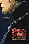 Eleanor of Aquitaine, as It Was Said by Karen  Sullivan