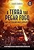 A Terra Vai Pegar Fogo: Voc...