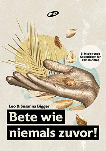 Bete wie niemals zuvor!: 31 inspirierende Gebetsideen für deinen Alltag (Paperback)