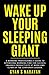 WAKE UP YOUR SLEEPING GIANT...