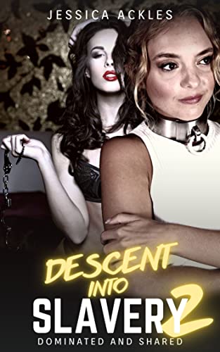 Descent into Slavery 2 - Dominated and Shared: A lesbian BDSM erotic short story (Kindle Edition)
