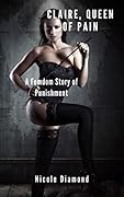 Claire, Queen of Pain: A Femdom Story of Punishment