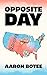 Opposite Day by Aaron Botee