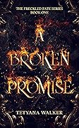A Broken Promise: Book 1 in the Freckled Fate Trilogy