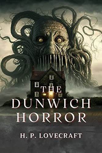 The Dunwich Horror by H.P. Lovecraft: Complete With Original And Classics Illustrated