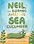 Neil, The Amazing Sea Cucumber by Amelia McInerney