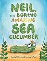 Neil, The Amazing Sea Cucumber by Amelia McInerney