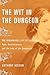 The Wit in the Dungeon: The Remarkable Life of Leigh Hunt?Poet, Revolutionary, and the Last of the Romantics