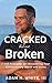 Cracked But Not Broken: 7 Self-Principles for Discovering Your Extraordinary Worth and Value