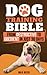Dog Training Bible: From De...