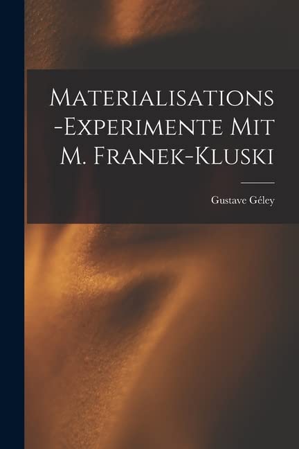 Materialisations-Experimente mit M. Franek-Kluski (German Edition)