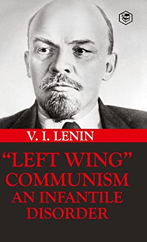 LEFT-WING COMMUNISM: AN INFANTILE DISORDER