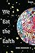 We Eat the Earth by Greg Kosmicki