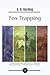 Fox Trapping: A Book of Instruction Telling How to Trap, Snare, Poison and Shoott - A Valuable Book for Trappers - Garden Classics