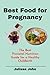 Best Food for Pregnancy: The Best Prenatal Nutrition Guide for a Healthy Childbirth