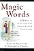 Magic Words: 101 Ways to Talk Your Way Through Life's Challenges