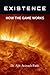 EXISTENCE — HOW THE GAME WORKS by DR AJIT AVINASH PATKI
