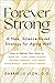 Forever Strong: A New, Science-Based Strategy for Aging Well