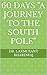 60 Days "A Journey to The S...