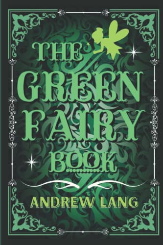 The Green Fairy Book: By Andrew Lang Original Classic with Illustrated, Annotated by Trust Book