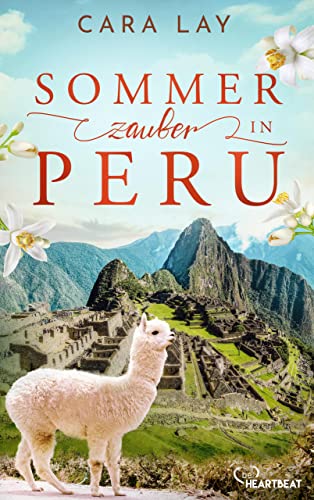 Sommerzauber in Peru: Flauschige Alpakas, abenteuerliches Peru und die Suche nach der großen Liebe (Die schönsten Romane für den Sommer und Urlaub 15) (German Edition)