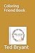 Coloring Friend Book by Ted Bryant
