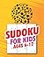 Sudoku For Kids Ages 6-12: ...