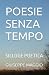 POESIE SENZA TEMPO: SILLOGE...