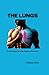 THE LUNGS: A Quick Guide to...