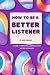 How to Be a Better Listener...