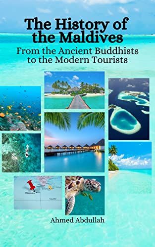 The History of the Maldives: From the Ancient Buddhists to the Modern Tourists (Kindle Edition)