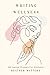 Writing Wellness: 100 Journ...