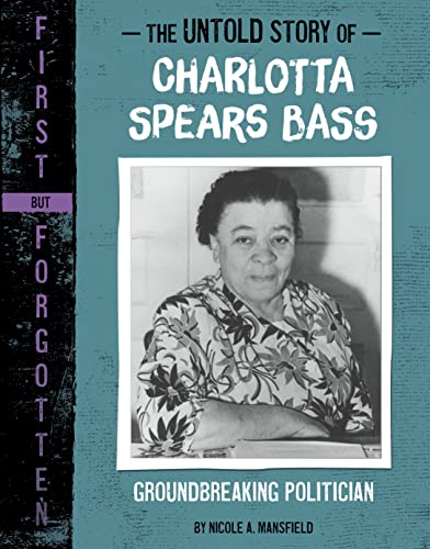 The Untold Story of Charlotta Spears Bass: Groundbreaking Politician (First but Forgotten)