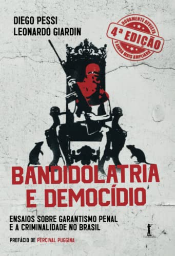 Bandidolatria e democídio: Ensaios sobre garantismo penal e a criminalidade no Brasil (Portuguese Edition)