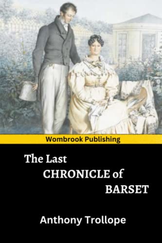 The Last Chronicle of Barset: the sixth and final of The Chronicles of Barsetshire