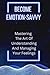 Become Emotion-Savvy: Mastering The Art Of Understanding And Managing Your Feelings