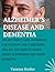 ALZHEIMER’S DISEASE AND DEMENTIA: THE 24/7 DAILY CARE, HANDBOOK FOR PATIENTS AND CAREGIVERS AND ALL YOU NEED TO KNOW ABOUT ALZHEIMERS AND OTHER DEMENTIA