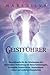 Geistführer: Entschlüsseln Sie die Geheimnisse der spirituellen Verbindung mit Ihren Schutzengeln, Erzengeln, Geistertieren, verstorbenen Lieben und ... überall um uns herum) (German Edition)
