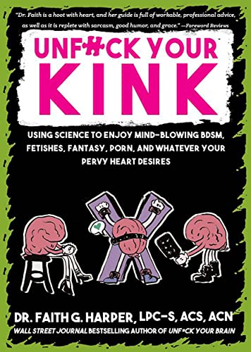 Unfuck Your Kink: Using Science to Enjoy Mind-Blowing BDSM, Fetishes, Fantasy, Porn, and Whatever Your Pervy Heart Desires (5-Minute Therapy)