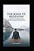 The Road to Recovery: A Guide to Overcoming Alcoholism