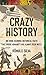 Crazy History: 100 Mind-Blo...