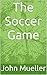 The Soccer Game: Fun Childr...