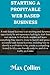 STARTING A PROFITABLE WEB-BASED BUSINESS: In this book, readers will learn everything they need to know to launch and grow a successful web-based business.