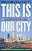 This Is Our City: Four Teams, Twelve Championships, and How Boston Became the Most Dominant Sports City in the World